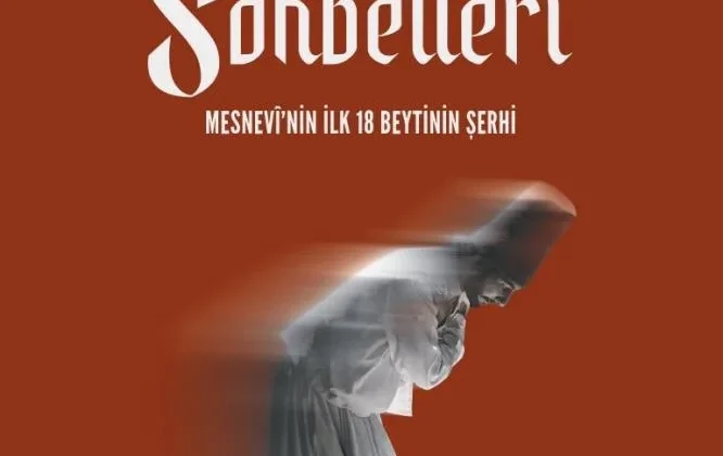 “Mesnevi Sohbetleri – Mesnevi’nin ilk 18 Beytinin Şerhi” kitaplaştırıldı