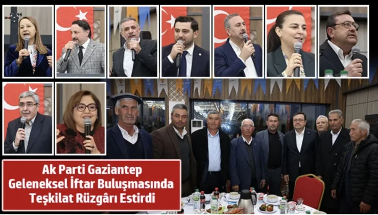 Ak Parti Gaziantep, Geleneksel İftar Buluşmasında Teşkilat Rüzgârı Estirdi