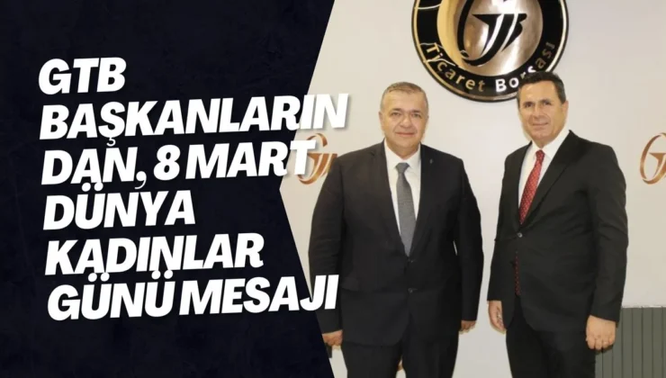 GTB Başkanlarından, 8 Mart Dünya Kadınlar Günü mesajı