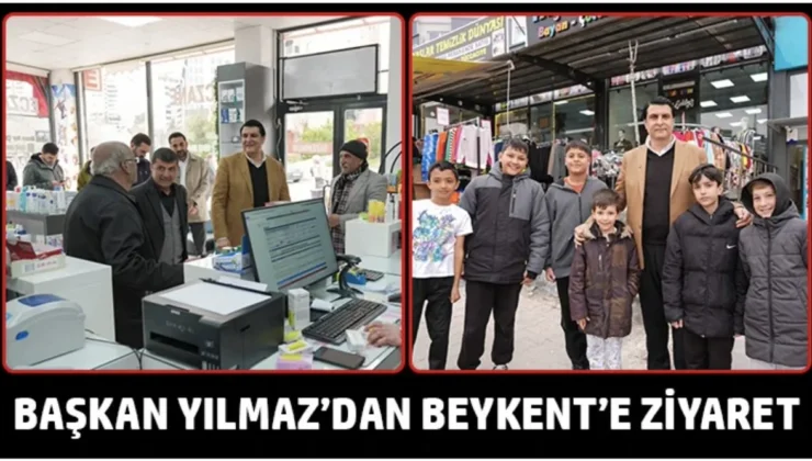 BAŞKAN YILMAZ’DAN BEYKENT’E ZİYARET