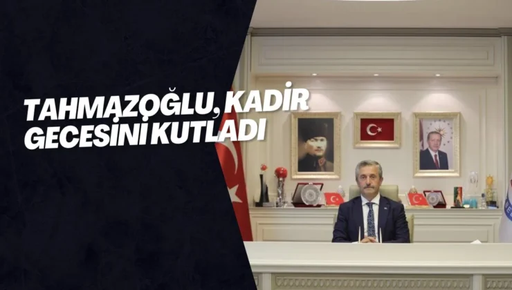 Tahmazoğlu, Kadir Gecesini kutladı
