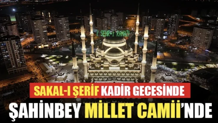 Sakal-I Şerif Kadir Gecesinde Şahinbey Millet Camii’nde