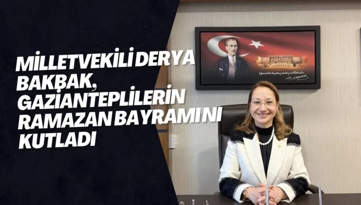 Milletvekili Derya Bakbak, Gazianteplilerin Ramazan Bayramı’nı Kutladı
