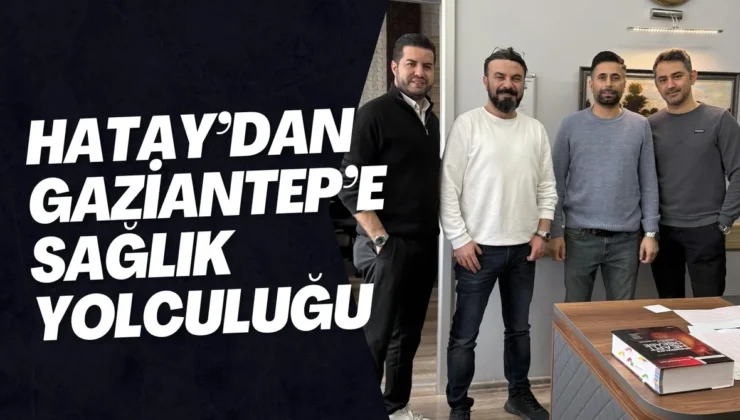 Hatay’dan Gaziantep’e sağlık yolculuğu