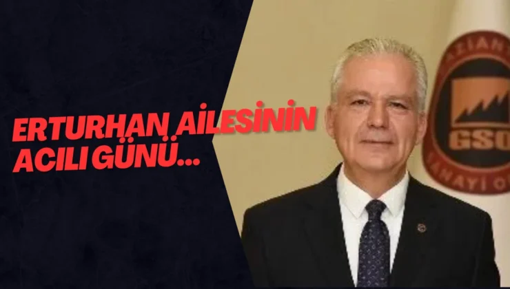 ERTURHAN AİLESİNİN ACILI GÜNÜ…