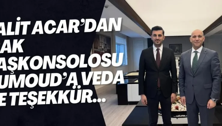 Halit Acar’dan Irak Başkonsolosu Humoud’a Veda ve Teşekkür…