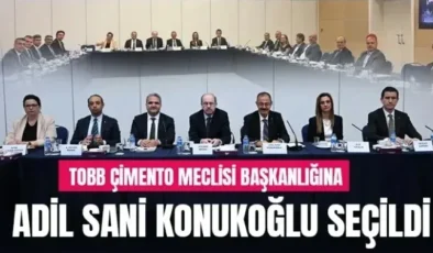 TOBB Çimento Meclisi Başkanlığına Adil Sani Konukoğlu seçildi