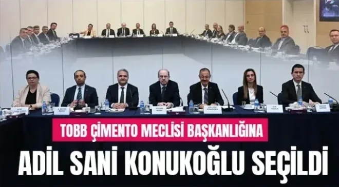 TOBB Çimento Meclisi Başkanlığına Adil Sani Konukoğlu seçildi