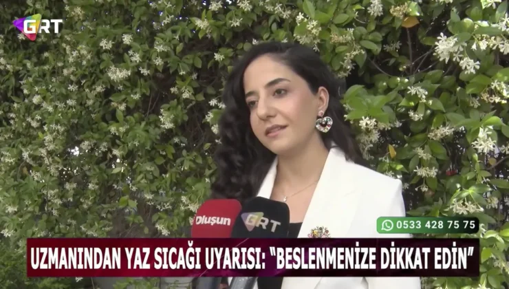 Uzman Diyetisyen Tuğba OSANMAZ’dan “Yaz aylarında beslenme” ile ilgili önemli açıklamalar
