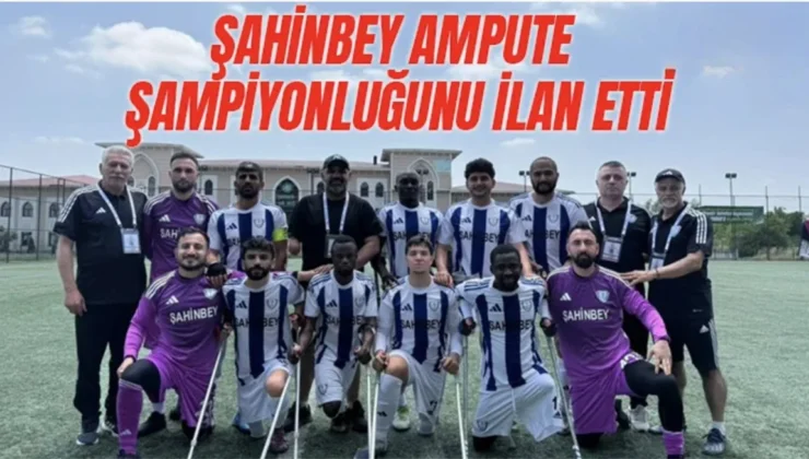 Şahinbey Ampute şampiyonluğunu ilan etti