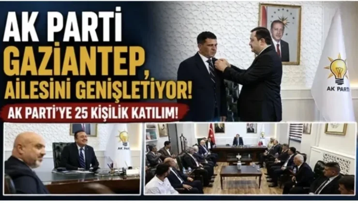 AK Parti Gaziantep, Ailesini Genişletiyor! Ak Parti’ye 25 Kişilik Katilim
