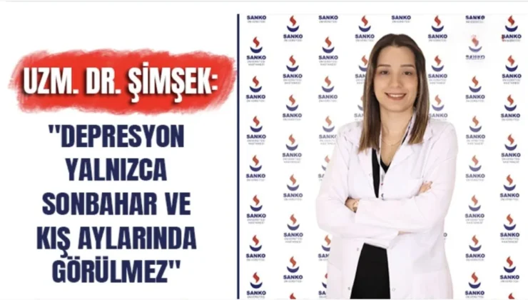 Uzm. Dr. Şimşek: “Depresyon yalnızca sonbahar ve kış aylarında görülmez”