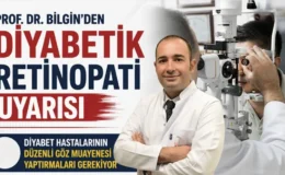 Prof. Dr. Bilgin’den diyabetik retinopati uyarısı
