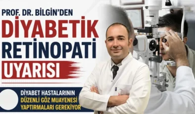 Prof. Dr. Bilgin’den diyabetik retinopati uyarısı
