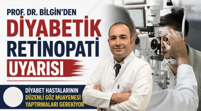 Prof. Dr. Bilgin’den diyabetik retinopati uyarısı
