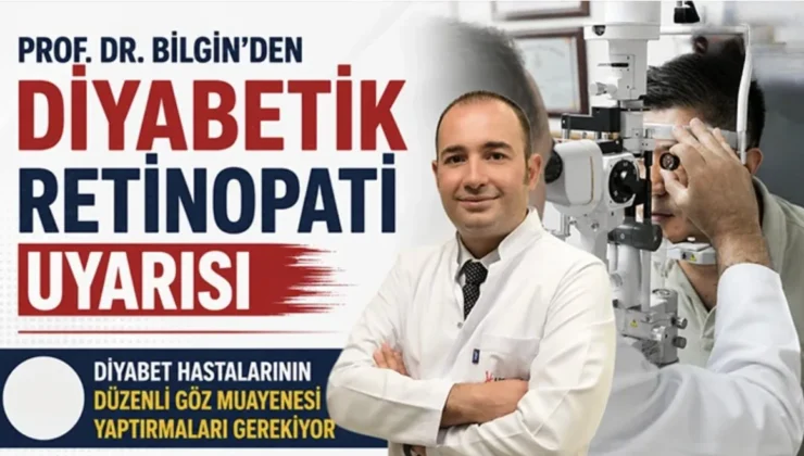 Prof. Dr. Bilgin’den diyabetik retinopati uyarısı