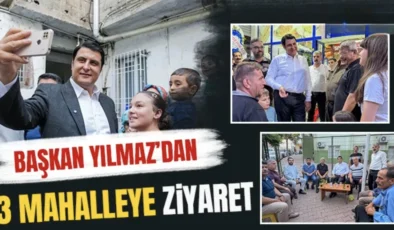 Başkan Yılmaz’dan 3 Mahalleye Ziyaret