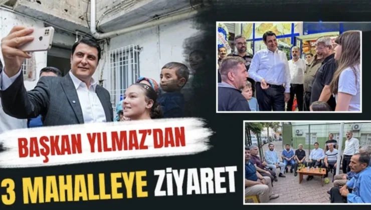 Başkan Yılmaz’dan 3 Mahalleye Ziyaret