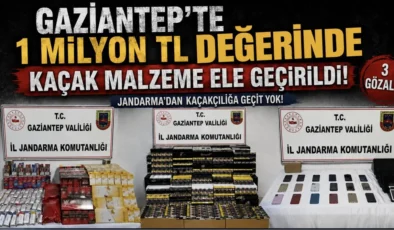 Gaziantep’te 1 milyon TL değerinde kaçak malzeme ele geçirildi: 3 gözaltı