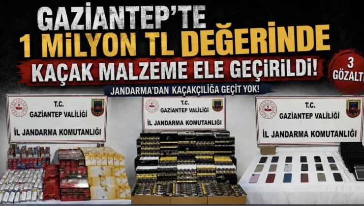 Gaziantep’te 1 milyon TL değerinde kaçak malzeme ele geçirildi: 3 gözaltı