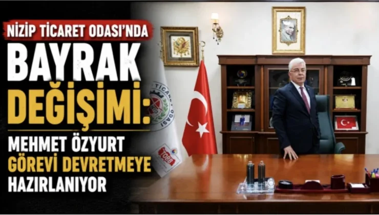 Nizip Ticaret Odası’nda Bayrak Değişimi: Mehmet Özyurt Görevi Devretmeye Hazırlanıyor